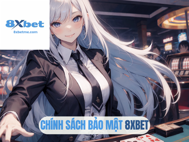 Chính Sách Bảo Mật 8XBET
